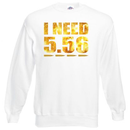 I NEED 5.56 Sweatshirt - White, 3XL