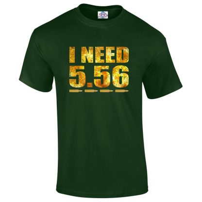 Mens I NEED 5.56 T-Shirt - Forest Green, 2XL