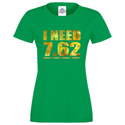 Ladies I NEED 7.62 T-Shirt - Kelly Green, 18
