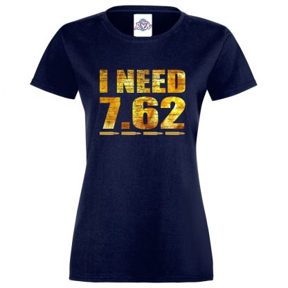 Ladies I NEED 7.62 T-Shirt - Navy, 18