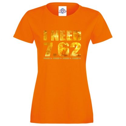Ladies I NEED 7.62 T-Shirt - Orange, 18