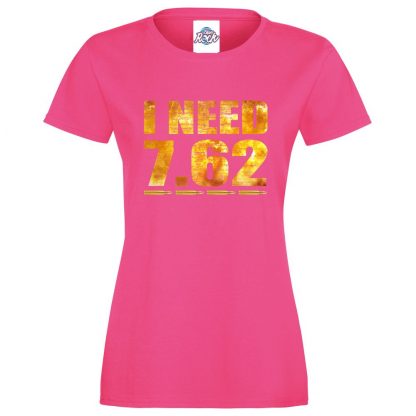 Ladies I NEED 7.62 T-Shirt - Pink, 18