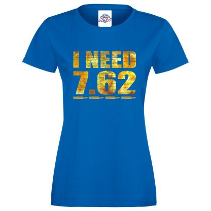 Ladies I NEED 7.62 T-Shirt - Royal Blue, 18