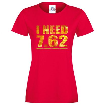 Ladies I NEED 7.62 T-Shirt - Red, 18