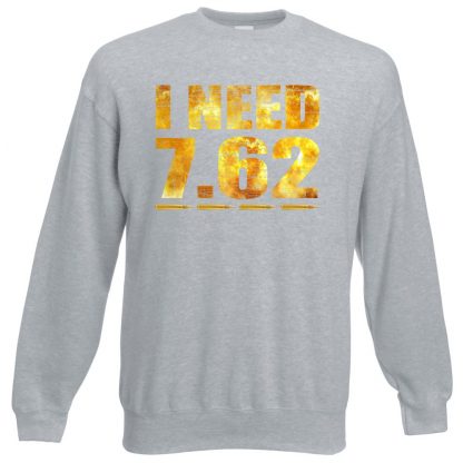 I NEED 7.62 Sweatshirt - Grey, 3XL