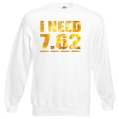 I NEED 7.62 Sweatshirt - White, 3XL