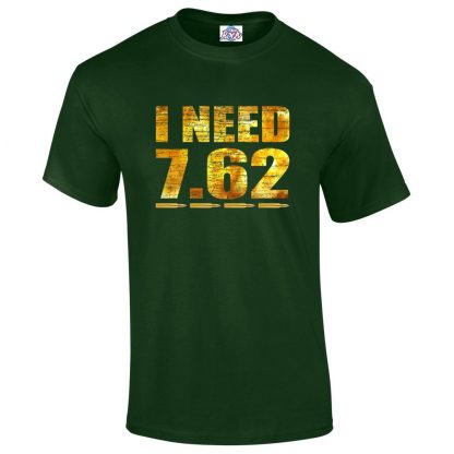 Mens I NEED 7.62 T-Shirt - Forest Green, 2XL